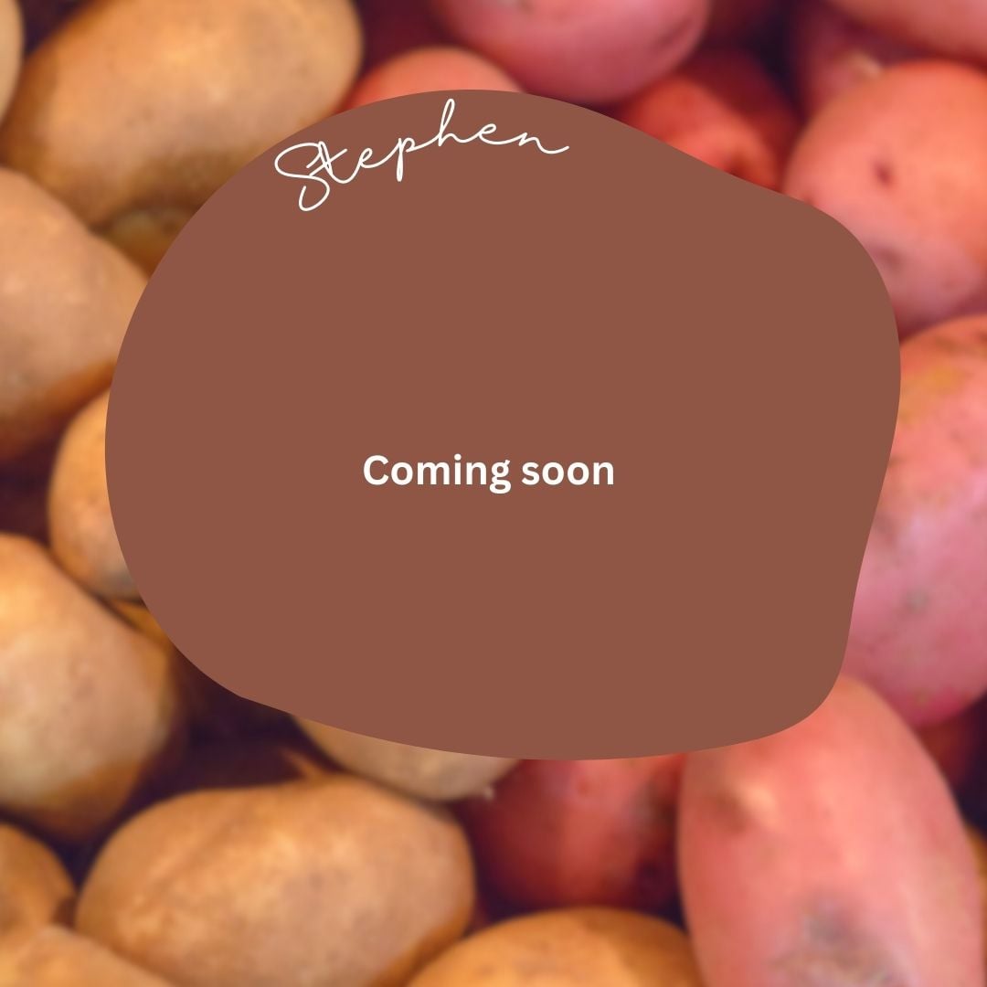 Stephen coming soon potatoes